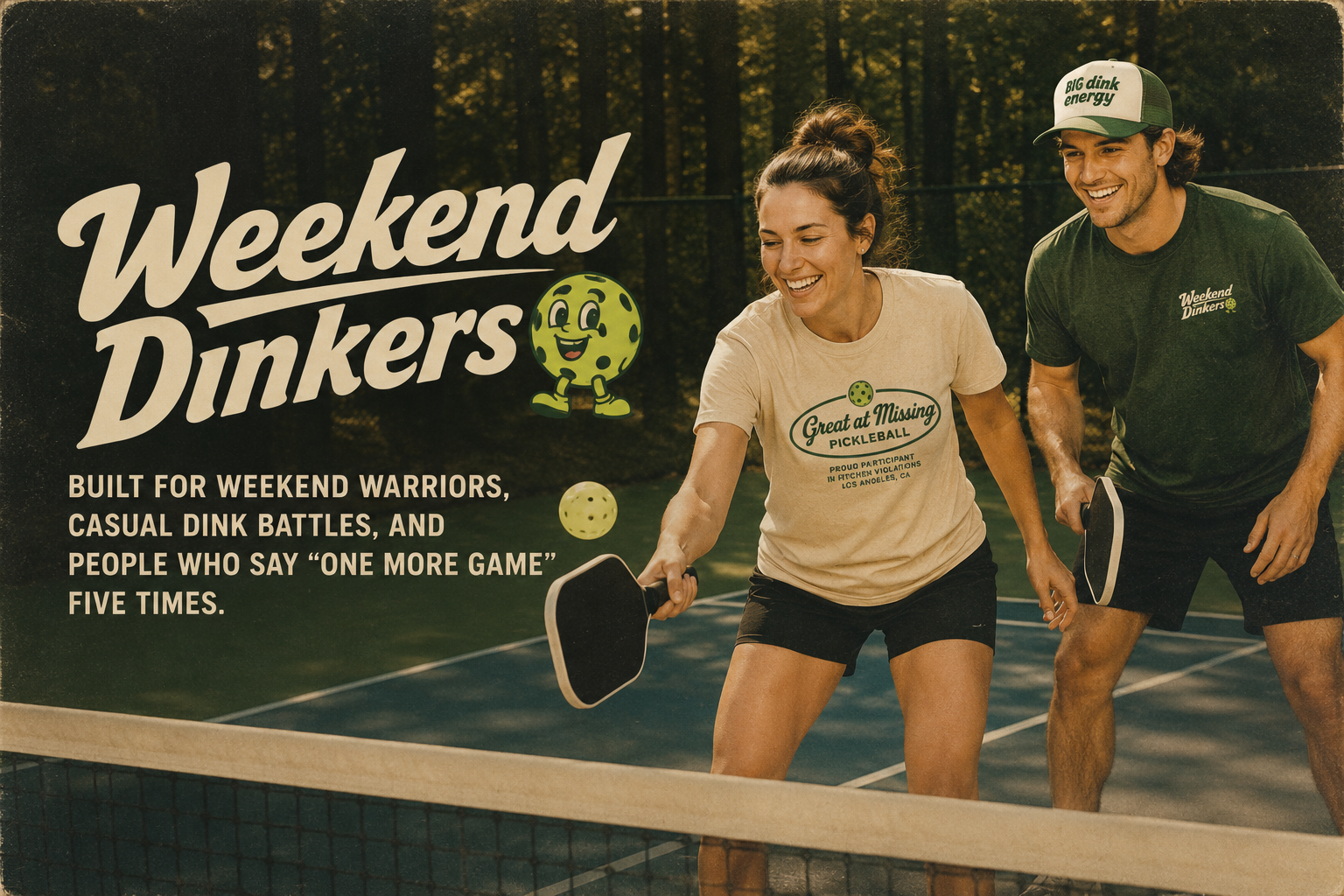 Weekend Dinkers — built for weekend warriors, casual dink battles, and people who say one more game five times.